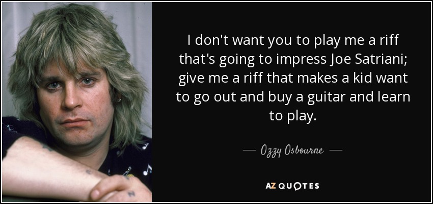 quote-i-don-t-want-you-to-play-me-a-riff-that-s-going-to-impress-joe-satriani-give-me-a-riff-ozzy-osbourne-61-45-83.jpg